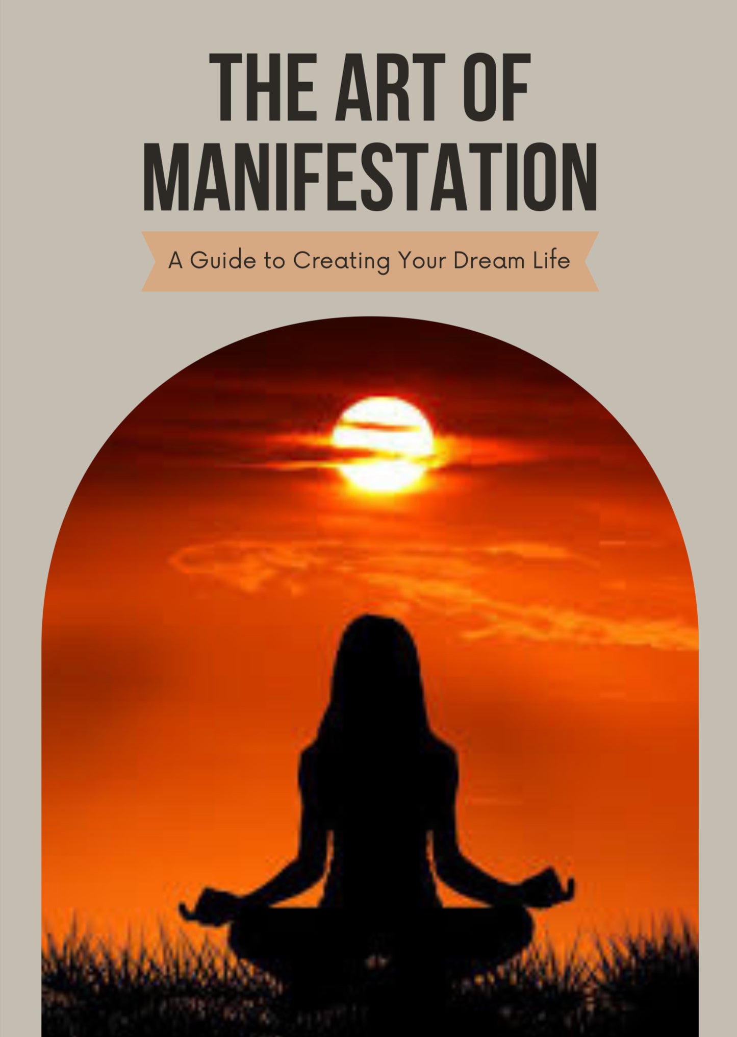 The Art of Manifestation: a Guide to Create Your Dream Life